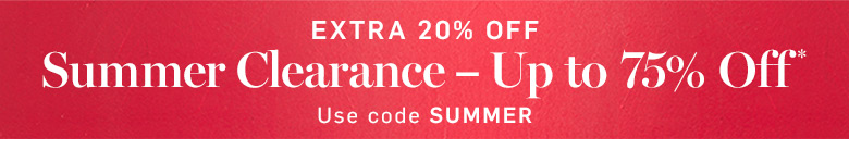 Extra 20% Off Summer Clearance - Up to 75% Off* Use Code SUMMER Extra 20% Off Summer Clearance - Up to 75% Off* Use Code SUMMER