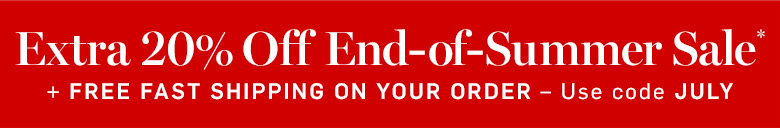 Extra 20% Off End-of-Summer Sale* Use Code JULY Extra 20% Off End-of-Summer Sale* Use Code JULY