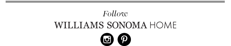 Follow Williams Sonoma Home Follow Williams Sonoma Home