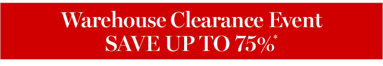 Warehouse Clearance Event* Warehouse Clearance Event*