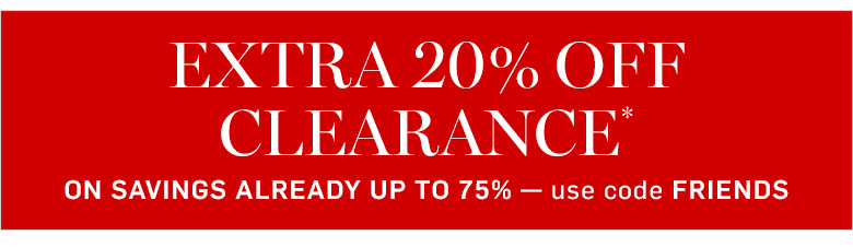 Extra 20% Off Clearance* Use code FRIENDS Extra 20% Off Clearance* Use code FRIENDS