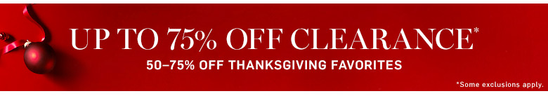 Up to 75% Clearance* Up to 75% Clearance*