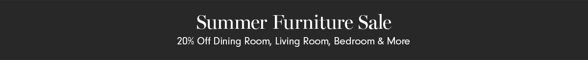 Summer Furniture Sale - 20% Off Furniture Summer Furniture Sale - 20% Off Furniture