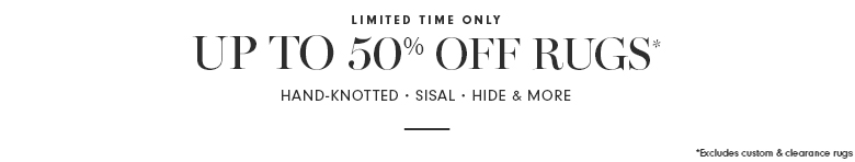 Up to 50% Off Rugs* Up to 50% Off Rugs*