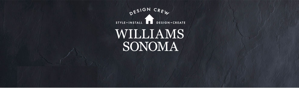 Williams Sonoma Design Crew - Style - Install - Design - Create Williams Sonoma Design Crew - Style - Install - Design - Create