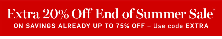 Extra 20% Off End of Summer Sale* Extra 20% Off End of Summer Sale*