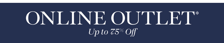 Outlet* Up to 75% Off Outlet* Up to 75% Off