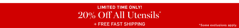 20% Off All Utensils* 20% Off All Utensils*