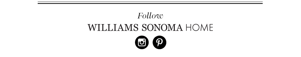 Follow Williams Sonoma Home Follow Williams Sonoma Home