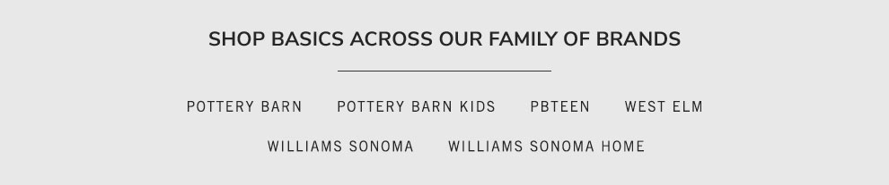 Shop Basics Across our Family Brands Shop Basics Across our Family Brands