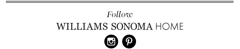 Follow Williams Sonoma Home Follow Williams Sonoma Home