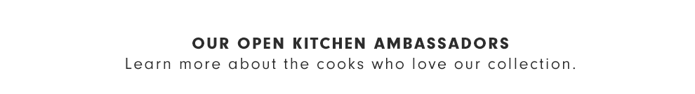 Learn More about Our Open Kitchen Ambassadors Learn More about Our Open Kitchen Ambassadors