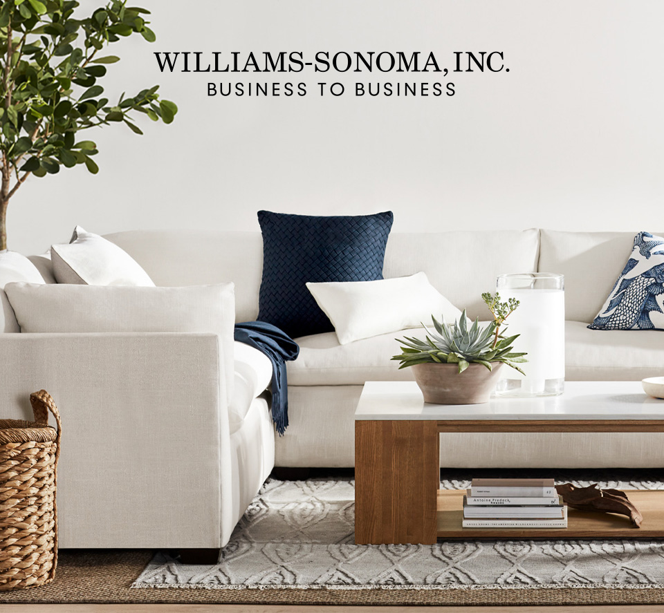 Williams-Sonoma, INC. Business to Business Williams-Sonoma, INC. Business to Business