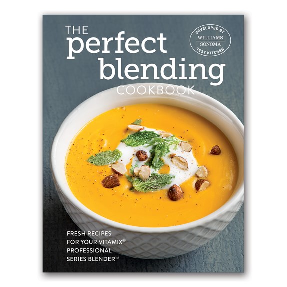 Williams Sonoma Perfect Blending Cookbook Williams Sonoma