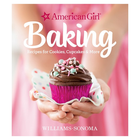 American Girl™ by Williams Sonoma Baking Cookbook Williams Sonoma
