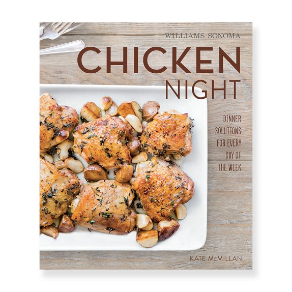 Williams Sonoma What's For Dinner: Chicken Night Cookbook