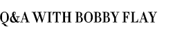 Q&A with Bobby Flay